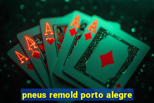 pneus remold porto alegre